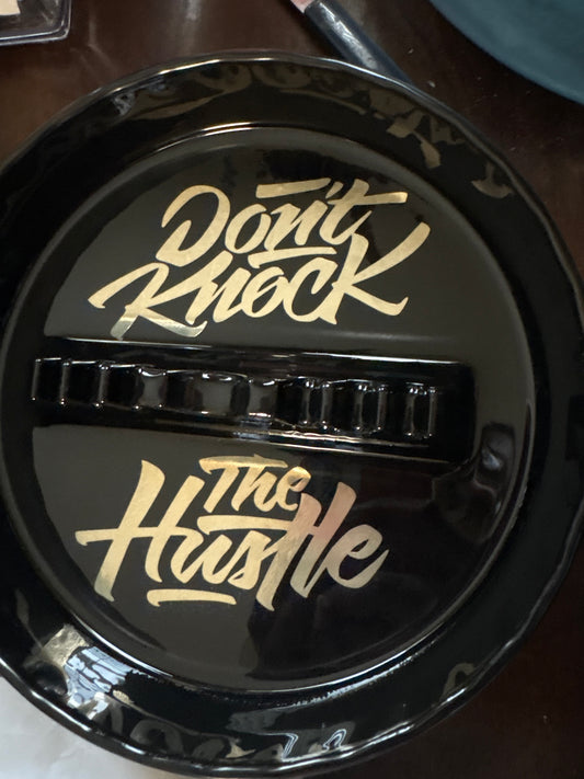 Don't knock the hustle ashtray
